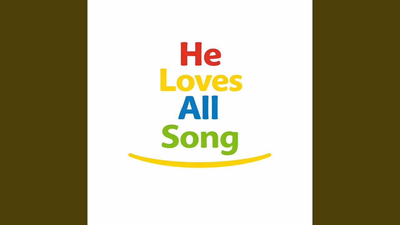 He Loves All Song