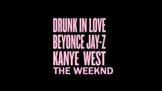 Drunk In Love (Remix) (feat. The Weeknd Kanye West & Jay-Z)