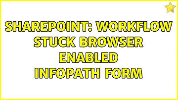 Sharepoint: Workflow stuck Browser enabled InfoPath form