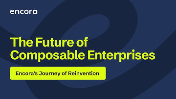 The Future of Composable Enterprises | Encora’s Journey of Reinvention