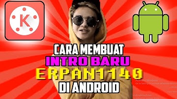 Cara Membuat Intro Erpan1140 Terbaru 2018 di Android [KINEMASTER]