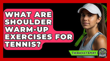 What Are Shoulder Warm-up Exercises For Tennis? - The Racket Xpert