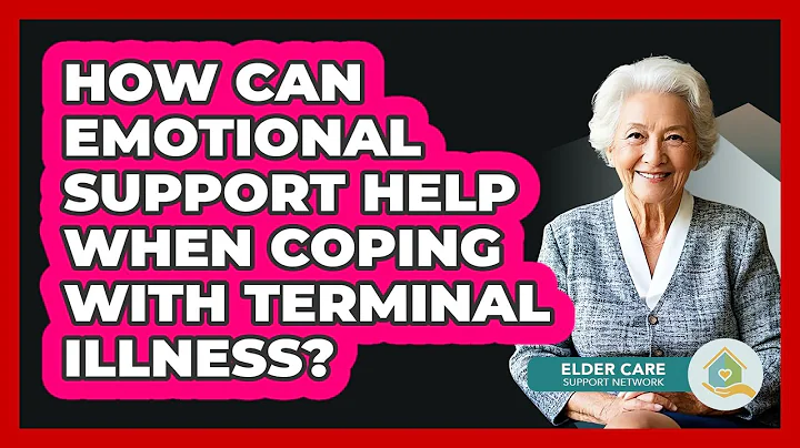 How Can Emotional Support Help When Coping With Terminal Illness? - Elder Care Support Network