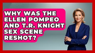 Why Was the Ellen Pompeo and T.R. Knight Sex Scene Reshot? | Soap Opera Insider