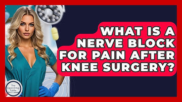 What Is A Nerve Block For Pain After Knee Surgery? - The Operating Table