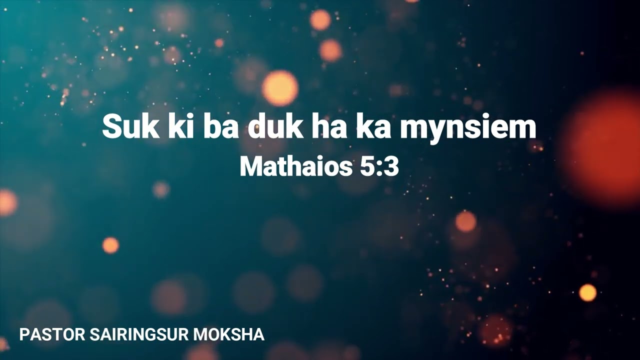 Suk kiba duk haka mynsiemMathaios 53   Pastor Sairingsur Moksha