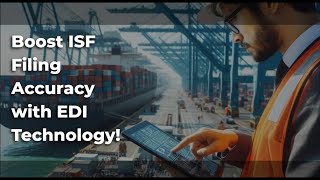 Boost ISF Filing Accuracy with EDI Technology!