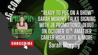 Ready To Put On A Show Sarah Murphy Talks Signing With Jb Promotions, Debut On October 10Th More