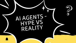 AI Agents - Hype vs Reality