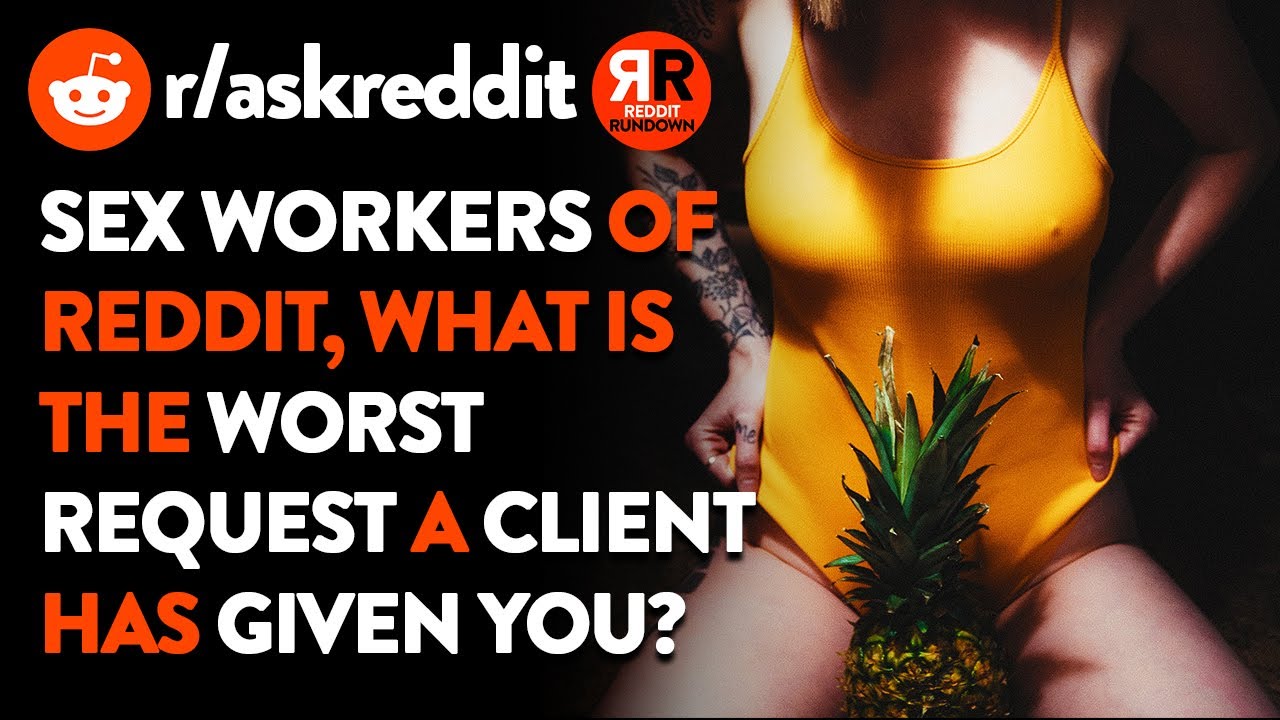 Sex workers, what is the worst request a client has given you ...