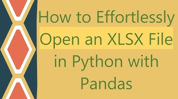 How to Effortlessly Open an XLSX File in Python with Pandas
