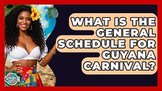 What Is The General Schedule For Guyana Carnival? - The Caribbean Expert