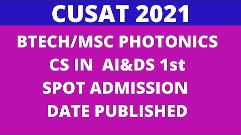 CUSAT  2021 spot admission for btech integrated msc photonics CS in AI & DS Date