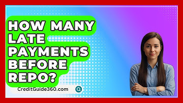 How Many Late Payments Before Repo? - CreditGuide360.com