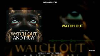 Full Song: WATCH OUT AND PRAY by Waconzy | Free MP3
