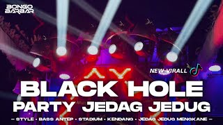 DJ BLACK HOLE STYLE PARTY JEDAG JEDUG FULL BASS VIRAL TIK-TOK • BONGOBARBAR 