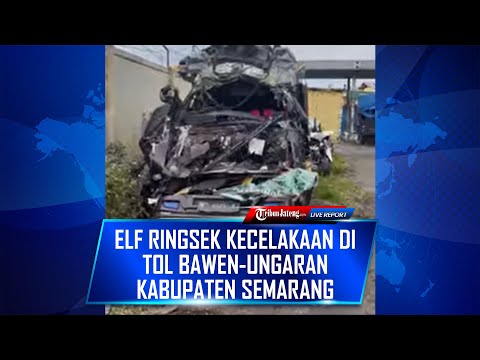 🔴 LIVE Kondisi Elf Yang Ringsek Kecelakaan di Tol Bawen-Ungaran Kabupaten Semarang