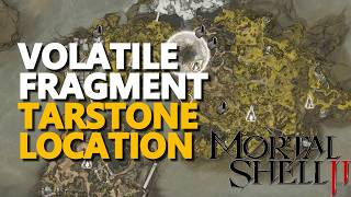 Volatile Fragment Tarstone Location Mortal Shell 2