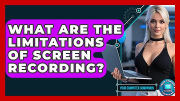 What Are The Limitations Of Screen Recording? - Your Computer Companion
