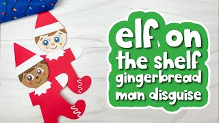Elf On The Shelf Gingerbread Man Disguise Craft For Kids