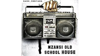 Mzansi Old School House Mix I Mixed By Sash_Omnyama