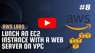 AWS LABS #8 - Lunch an EC2 Instance with a Web Server on VPC ✅