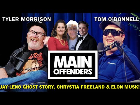 Main Offenders - EP 18 - Jay Leno Ghost Story, Chrystia Freeland, & Elon Musk!