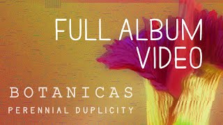 Botanicas - Perennial Duplicity FULL ALBUM MUSIC VIDEO