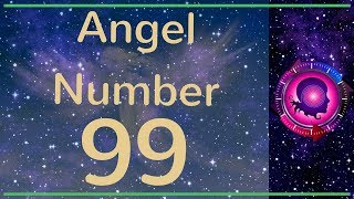 Angel Number 99 The Meanings Of Angel Number 99