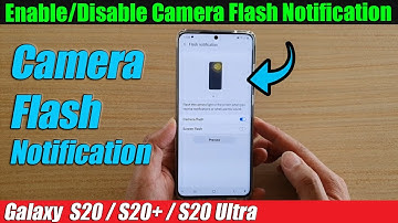 Galaxy S20/S20+: How to Enable/Disable Camera Flash Notification