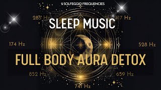 Full Body Aura Detox with All 9 solfeggio frequencies ☯ BLACK SCREEN SLEEP MUSIC