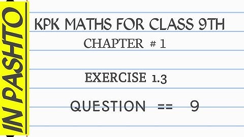 CLASS 9TH MATHS EXERCISE 1.3 QUESTION #  9  IN PASHTO