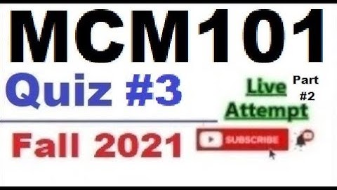 MCM101 quiz 3 live attempte with correct answers Fall 2021 Solved quiz Part 2