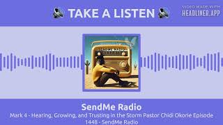 SendMe Radio - Mark 4 - Hearing, Growing, and Trusting in the Storm Pastor Chidi Okorie Episode... screenshot 4