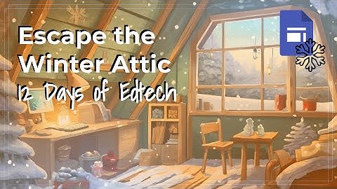 Escape the Winter Attic- Digital Escape Room #12DaysofEdTech