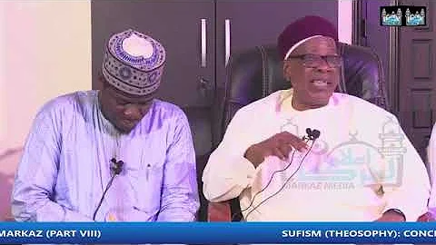 SUFISM (THEOSOPHY): CONCEPTS AND MISCONCEPTIONS BY SHEIKH HABEEB ADAM EL ILORY (O.O.N)  (PART VIII)