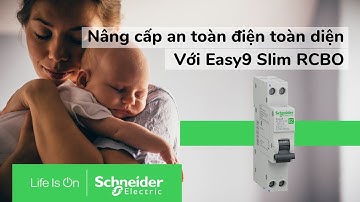 Easy9 RCBO - Nâng cấp an toàn điện toàn diện | Schneider Electric Việt Nam