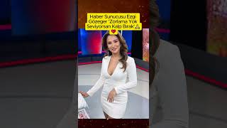 Haber Sunucusu Ezgi Gözeger Zorlama Yok Seviyorsan Kalp Bırak