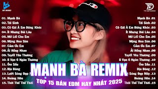 Mạnh Bà Remix ♫ BXH Nhạc Trẻ EDM Hot Trend Triệu View Cực Cháy - Top 15 Bản EDM TikTok Hay Nhất 2025