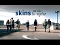 skins | we will be together