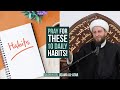 Pray for these 10 daily habits  shaykh dr usama alatar