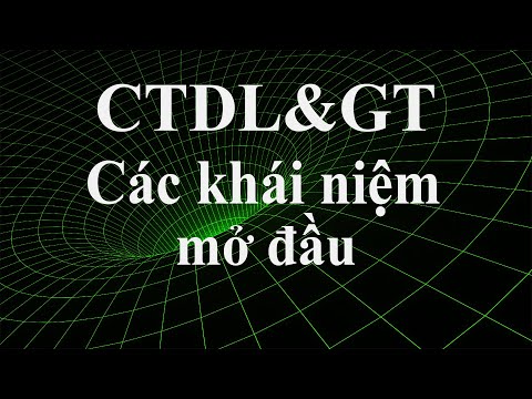 Video CTDL&GT - Bài 1: Các khái niệm mở đầu. - youtube