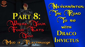Neverwinter Mod 17: The Road To 80 Part 8: Where Your Food Eats You