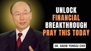 Pray This Powerful Prayer for Financial Breakthrough | Dr. David Yonggi Cho