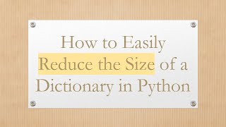 How to Easily Reduce the Size of a Dictionary in Python