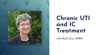 Chronic UTI and IC Treatment: Ruth Kriz on Chronic UTI, Part 3