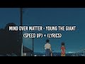Mind Over Matter - Young The Giant (Speed up   lyrics)