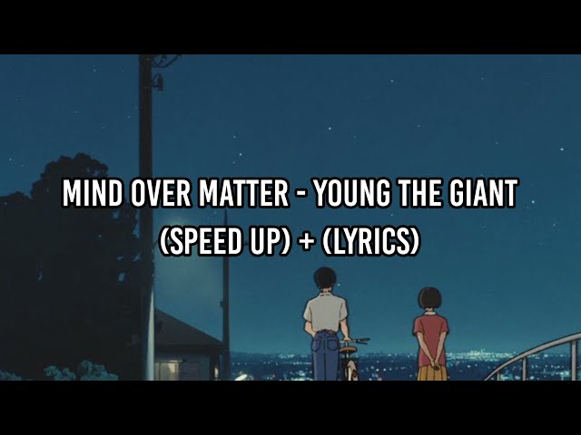 Mind Over Matter - Young The Giant (Speed up + lyrics) class=