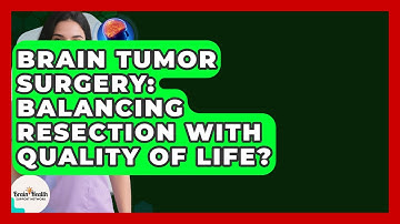 Brain Tumor Surgery: Balancing Resection With Quality Of Life? - Brain Health Support Network