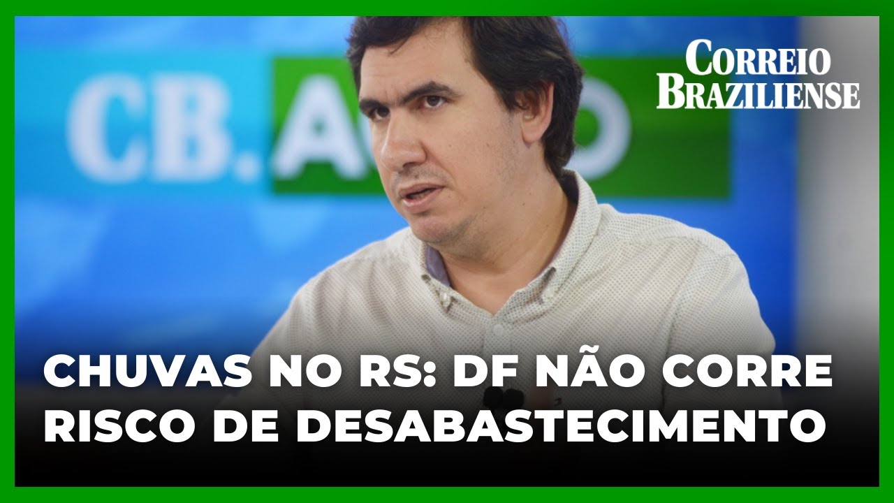 SECRETÁRIO DO GDF COMENTA IMPACTOS DAS CHUVAS NO RIO GRANDE DO SUL PARA O DF | CB.AGRO - 